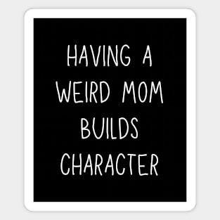 Having a weird mom builds character - Christmas vacation Magnet